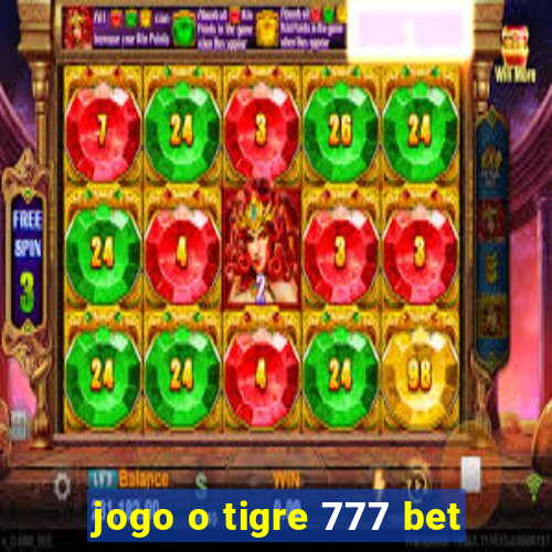 jogo o tigre 777 bet